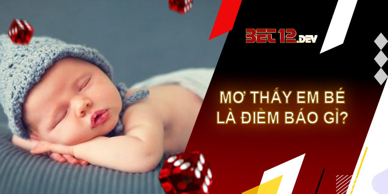 Những ẩn ý đằng sau giai ma giac mo thay em be Giai ma giac mo thay em be là điềm báo gì?