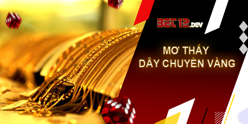 Ý nghĩa phong thủy đằng sau giải mã giấc mơ thấy vàng Giải mã giấc mơ thấy vàng làm thành dây chuyền