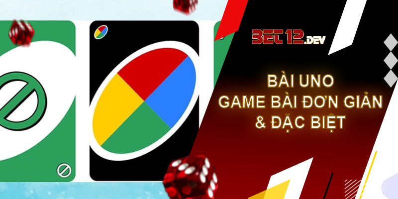 Bài Uno – game bài đơn giản và đặc biệt tại 12bet