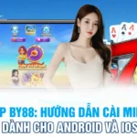 Tải App BY88: Hướng Dẫn Cài Miễn Phí Dành Cho Android Và iOS